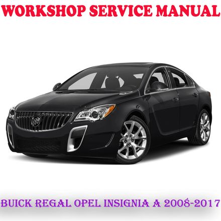 BUICK REGAL OPEL INSIGNIA A 2008-2017 WORKSHOP SERVICE REPAIR MANUAL (DIGITAL COPY)