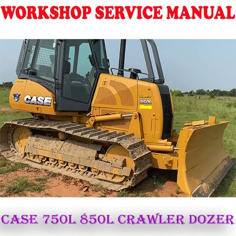 CASE 750L 850L CRAWLER DOZER WORKSHOP SERVICE REPAIR MANUAL (PDF DOWNLOAD)