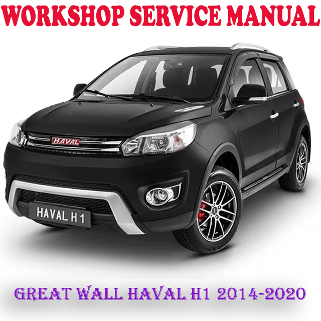 GREAT WALL HAVAL H1 2014-2020 WORKSHOP SERVICE REPAIR MANUAL