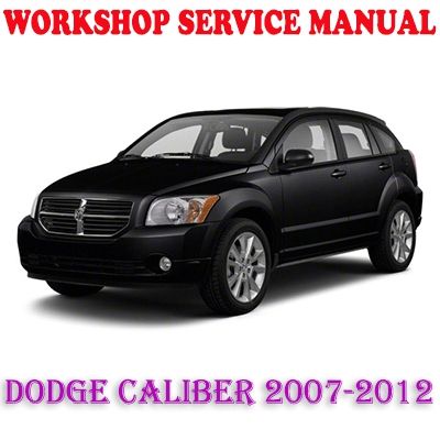 DODGE CALIBER 2007-2012 WORKSHOP SERVICE REPAIR MANUAL PDF DOWNLOAD