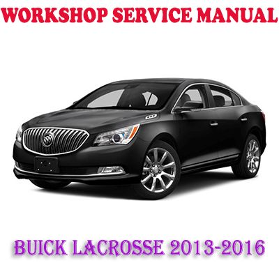 BUICK LACROSSE 2013-2016 WORKSHOP SERVICE REPAIR MANUAL (PDF DOWNLOAD)