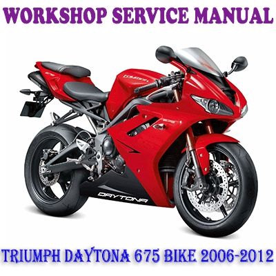 TRIUMPH DAYTONA 675 BIKE 2006-2012 WORKSHOP SERVICE REPAIR MANUAL (PDF DOWNLOAD)