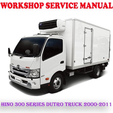 HINO 300 SERIES HINO DUTRO TRUCK 2000-2011 WORKSHOP SERVICE REPAIR MANUAL (PDF DOWNLOAD)
