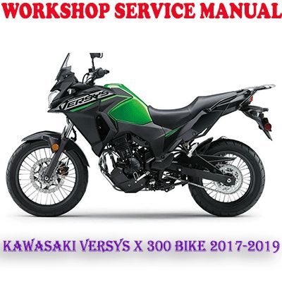 KAWASAKI VERSYS X 300 KLE300 ABS BIKE 2017-2019 WORKSHOP SERVICE REPAIR MANUAL (PDF DOWNLOAD)