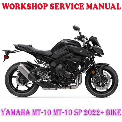 YAMAHA MT-10 MT-10 SP 2022 ONWARD BIKE WORKSHOP SERVICE REPAIR MANUAL (PDF DOWNLOAD)