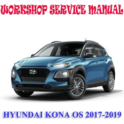 HYUNDAI KONA OS 2017-2019 WORKSHOP SERVICE REPAIR MANUAL PDF DOWNLOAD
