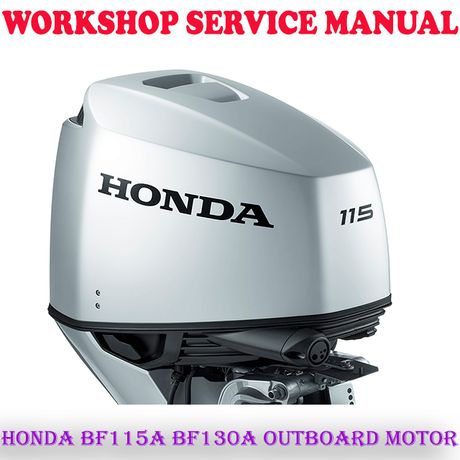 HONDA BF115A BF130A OUTBOARD MOTOR WORKSHOP SERVICE REPAIR MANUAL (DIGITAL COPY)
