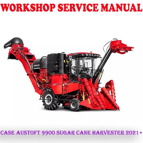 CASE IH AUSTOFT 9900 SUGAR CANE HARVESTER 2021+ WORKSHOP SERVICE REPAIR MANUAL (PDF DOWNLOAD)