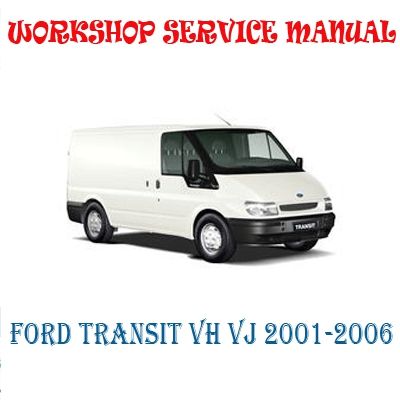 FORD TRANSIT VH VJ 2001-2006 WORKSHOP SERVICE REPAIR MANUAL PDF DOWNLOAD