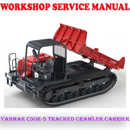 YANMAR C50R-5 TRACKED CRAWLER CARRIER WORKSHOP SERVICE REPAIR MANUAL (PDF DOWNLOAD)