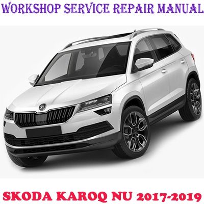 SKODA KAROQ NU 2017-2019 WORKSHOP SERVICE REPAIR MANUAL PDF DOWNLOAD