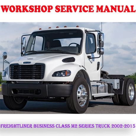 FREIGHTLINER BUSINESS CLASS M2 SERIES TRUCK 2002-2015 WORKSHOP SERVICE REPAIR MANUAL (PDF DOWNLOAD)