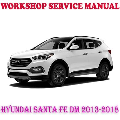 HYUNDAI SANTA FE DM 2013-2018 WORKSHOP SERVICE REPAIR MANUAL (PDF DOWNLOAD)