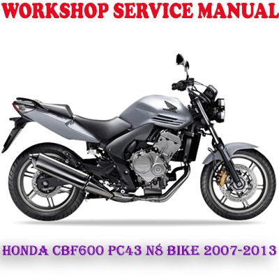 HONDA CBF600 PC43 N8 BIKE 2007-2013 WORKSHOP SERVICE REPAIR MANUAL (PDF DOWNLOAD)