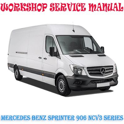 MERCEDES BENZ SPRINTER 906 NCV3 SERIES 2007-2018 WORKSHOP SERVICE REPAIR MANUAL PDF DOWNLOAD