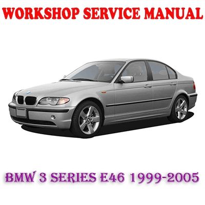 BMW 3 SERIES E46 1999-2005 WORKSHOP SERVICE REPAIR MANUAL PDF DOWNLOAD