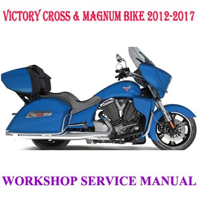 VICTORY CROSS &amp; MAGNUM BIKE 2012-2017 WORKSHOP SERVICE REPAIR MANUAL PDF DOWNLOAD
