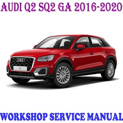 AUDI Q2 SQ2 GA 2016-2020 WORKSHOP SERVICE REPAIR MANUAL PDF DOWNLOAD