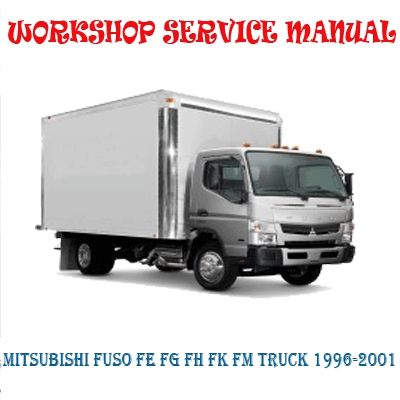 MITSUBISHI FUSO FE FG FH FK FM TRUCK 1996-2001 WORKSHOP SERVICE REPAIR MANUAL PDF DOWNLOAD