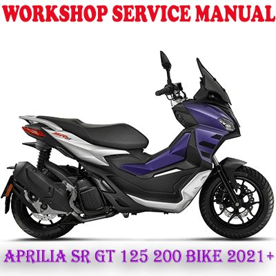 APRILIA SR GT 125 200 BIKE 2021 ONWARD REPAIR SERVICE MANUAL (PDF DOWNLOAD)