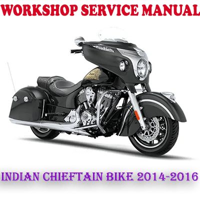 INDIAN CHIEFTAIN 2014-2016 BIKE WORKSHOP SERVICE REPAIR MANUAL (PDF DOWNLOAD)