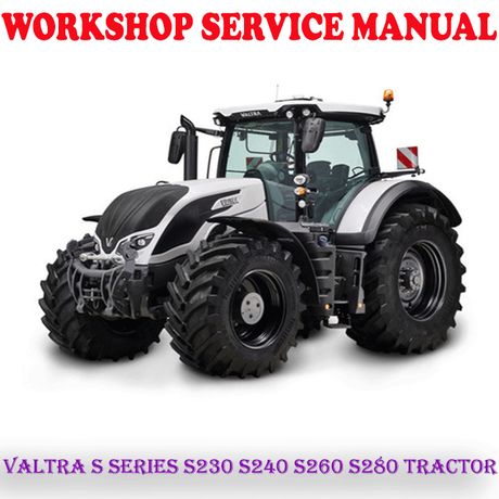 VALTRA S SERIES S230 S240 S260 S280 TRACTOR WORKSHOP SERVICE REPAIR MANUAL (PDF DOWNLOAD)
