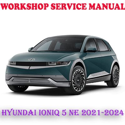 HYUNDAI IONIQ 5 NE 2021-2024 WORKSHOP SERVICE REPAIR MANUAL (PDF DOWNLOAD)