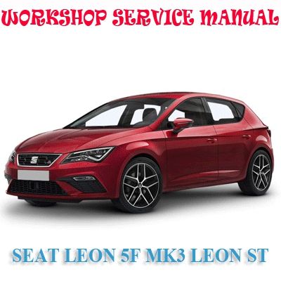 SEAT LEON 5F MK3 LEON ST 2012-2018 WORKSHOP SERVICE REPAIR MANUAL PDF DOWNLOAD