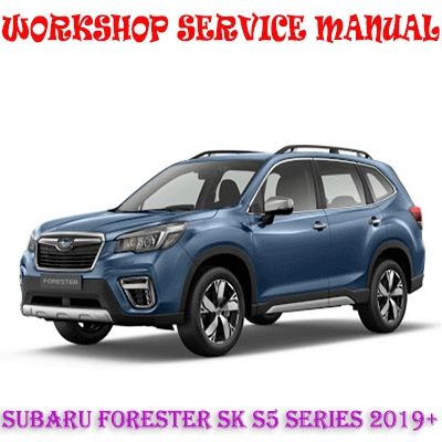 SUBARU FORESTER SK S5 SERIES 2019+ WORKSHOP SERVICE REPAIR MANUAL DOWNLOAD