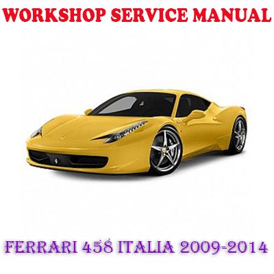 FERRARI 458 ITALIA 2009-2014 WORKSHOP SERVICE REPAIR MANUAL (PDF DOWNLOAD)