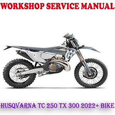 HUSQVARNA TC 250 TX 300 2022 ONWARD BIKE WORKSHOP SERVICE REPAIR MANUAL (PDF DOWNLOAD)
