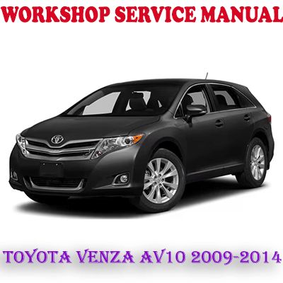 TOYOTA VENZA AV10 2009-2014 WORKSHOP SERVICE REPAIR MANUAL (PDF DOWNLOAD)