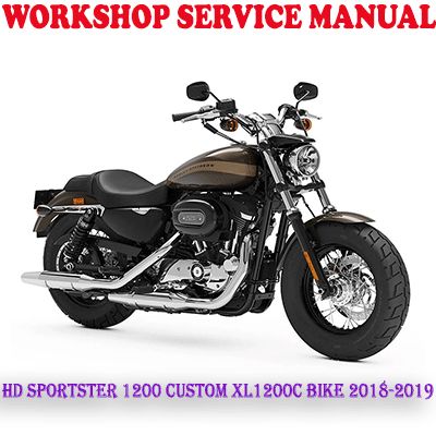 HD SPORTSTER 1200 CUSTOM XL1200C BIKE 2018-2019 WORKSHOP SERVICE REPAIR MANUAL (PDF DOWNLOAD)