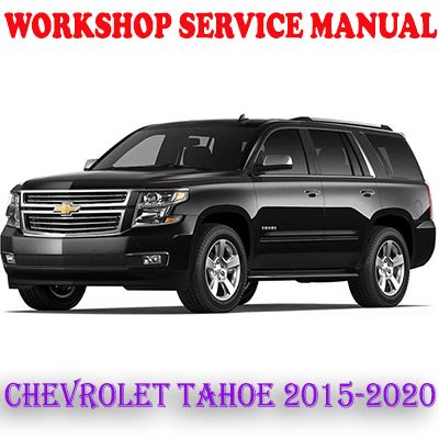 CHEVROLET TAHOE 2015-2020 WORKSHOP SERVICE REPAIR MANUAL (PDF DOWNLOAD)