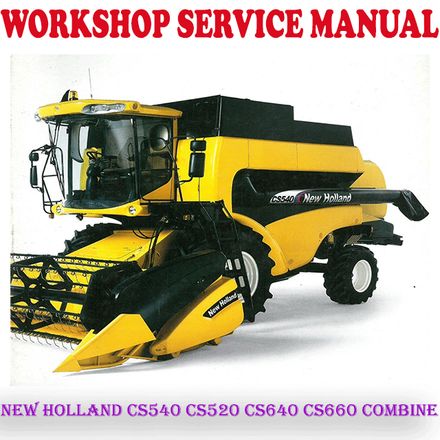 NEW HOLLAND CS540 CS520 CS640 CS660 COMBINE WORKSHOP SERVICE REPAIR MANUAL (PDF DOWNLOAD)
