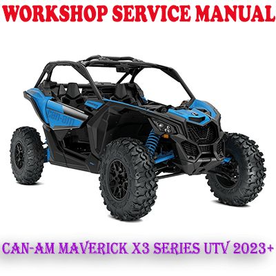 CAN-AM MAVERICK X3 SERIES UTV 2023 ONWARD WORKSHOP SERVICE REPAIR MANUAL (PDF DOWNLOAD)