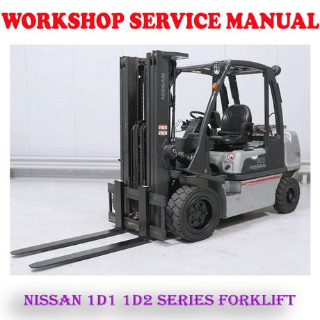 NISSAN 1D1 1D2 SERIES FORKLIFT WORKSHOP SERVICE REPAIR MANUAL (PDF DOWNLOAD)