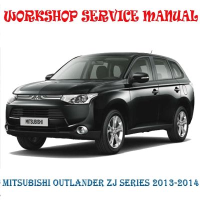 MITSUBISHI OUTLANDER ZJ SERIES 2013-2014 WORKSHOP SERVICE REPAIR MANUAL PDF DOWNLOAD