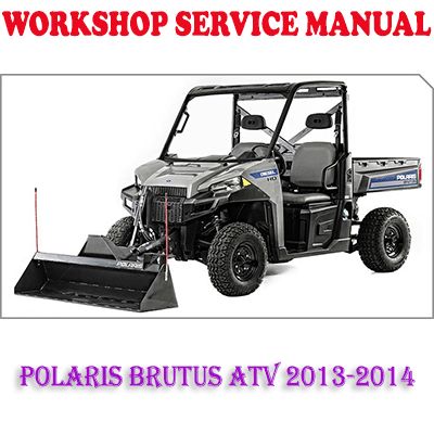 POLARIS BRUTUS ATV 2013-2014 WORKSHOP SERVICE REPAIR MANUAL (PDF DOWNLOAD)