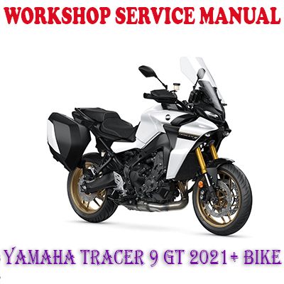 YAMAHA TRACER 9 GT 2021+ BIKE WORKSHOP SERVICE REPAIR MANUAL (PDF DOWNLOAD)