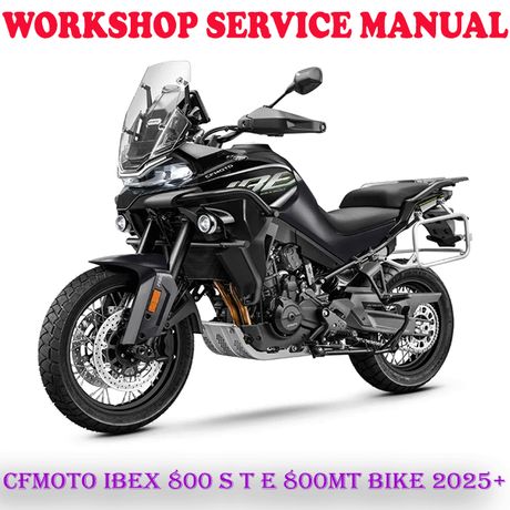 CFMOTO IBEX 800 S T E CF MOTO 800MT BIKE 2025 ONWARD REPAIR SERVICE MANUAL (DIGITAL COPY)