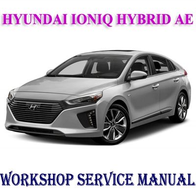 HYUNDAI IONIQ HYBRID AE 2017-2019 WORKSHOP SERVICE REPAIR MANUAL PDF DOWNLOAD