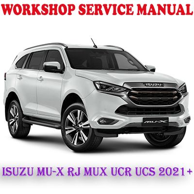 ISUZU MU-X RJ MUX UCR UCS 2021 ONWARD WORKSHOP SERVICE REPAIR MANUAL (PDF DOWNLOAD)