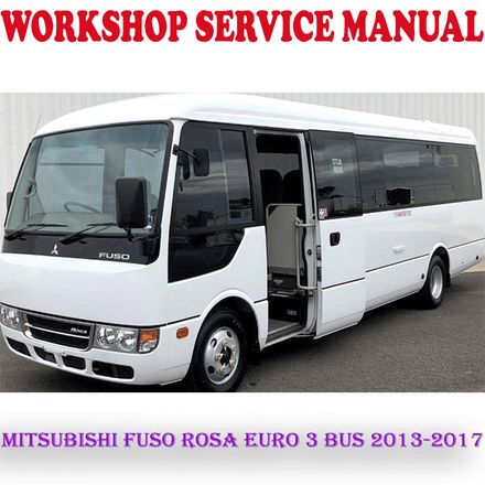 MITSUBISHI FUSO ROSA EURO 3 BUS 2013-2017 WORKSHOP SERVICE REPAIR MANUAL (PDF DOWNLOAD)