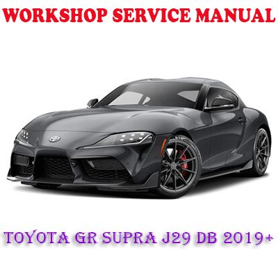 TOYOTA GR SUPRA J29 DB 2019+ WORKSHOP SERVICE REPAIR MANUAL (PDF DOWNLOAD)