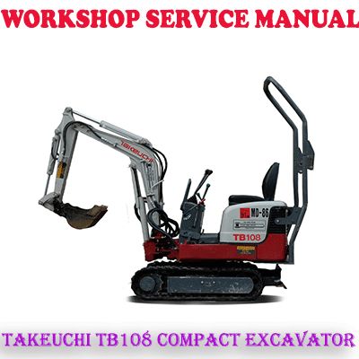 TAKEUCHI TB108 COMPACT EXCAVATOR WORKSHOP SERVICE REPAIR MANUAL (PDF DOWNLOAD)