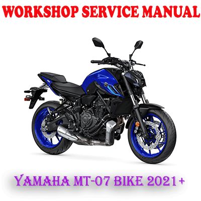 YAMAHA MT-07 MT07 BIKE 2021 ONWARD WORKSHOP SERVICE REPAIR MANUAL (PDF DOWNLOAD)