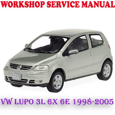 VW VOLKSWAGEN LUPO 3L 6X 6E 1998-2005 WORKSHOP SERVICE REPAIR MANUAL (PDF DOWNLOAD)