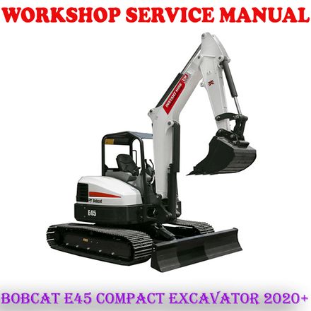 BOBCAT E45 COMPACT EXCAVATOR 2020 ONWARD WORKSHOP SERVICE REPAIR MANUAL (DIGITAL E-BOOK)
