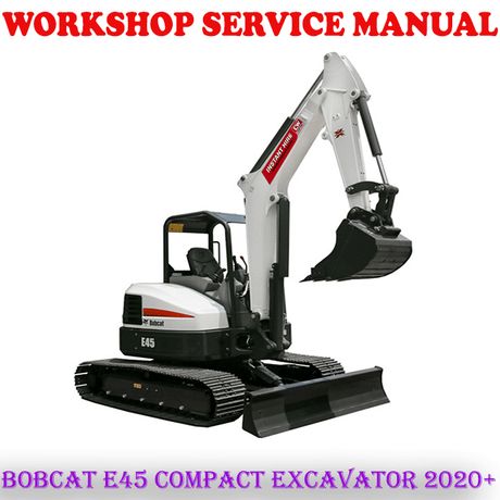 BOBCAT E45 COMPACT EXCAVATOR 2020 ONWARD WORKSHOP SERVICE REPAIR MANUAL (DIGITAL E-BOOK)